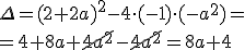 \Delta=(2+2a)^2-4\cdot (-1)\cdot (-a^2)=\\ =4+8a+\cancel{4a^2}-\cancel{4a^2}=8a+4
