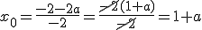 x_0=\frac{-2-2a}{-2}=\frac{\cancel{-2}(1+a)}{\cancel{-2}}=1+a