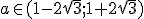 a\in (1-2\sqrt{3};1+2\sqrt{3})