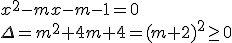 x^2-mx-m-1=0 \\\Delta=m^2+4m+4=(m+2)^2\geq 0