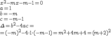 x^2-mx-m-1=0 \\ a=1\\ b=-m \\c=-m-1 \\ \Delta=b^2-4ac=\\ =(-m)^2-4\cdot 1\cdot (-m-1)=m^2+4m+4=(m+2)^2
