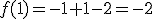 f(1)=-1+1-2=-2