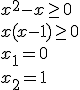 x^2-x\geq 0 \\ x(x-1)\geq 0 \\ x_1=0 \\ x_2=1