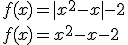 f(x)=|x^2-x|-2\\ f(x)=x^2-x-2