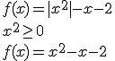 f(x)=|x^2|-x-2\\ x^2\geq 0 \\ f(x)=x^2-x-2