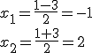x_1=\frac{1-3}{2}=-1\\ x_2=\frac{1+3}{2}=2