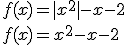 f(x)=|x^2|-x-2\\ f(x)=x^2-x-2