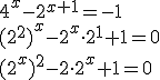 4^x-2^{x+1}=-1 \\ (2^2)^x-2^x\cdot 2^1+1=0 \\ (2^x)^2-2\cdot 2^x+1=0