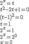 2^x=t \\ t^2-2t+1=0 \\ (t-1)^2=0 \\ t=1 \\ 2^x=1 \\ 2^x=2^0 \\ x=0