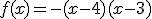 f(x)=-(x-4)(x-3)