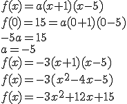 f(x)=a(x+1)(x-5)\\ f(0)=15=a(0+1)(0-5)\\ -5a=15\\ a=-5\\ f(x)=-3(x+1)(x-5)\\ f(x)=-3(x^2-4x-5)\\ f(x)=-3x^2+12x+15