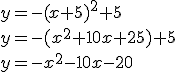 y=-(x+5)^2+5 \\ y=-(x^2+10x+25)+5\\ y=-x^2-10x-20