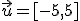 \vec{u}=[-5,5]