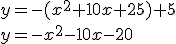y=-(x^2+10x+25)+5\\ y=-x^2-10x-20