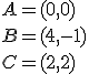 A=(0,0)\\ B=(4,-1)\\ C=(2,2)