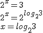 2^x=3 \\ 2^x=2^{log_{2}3} \\ x=log_{2}3