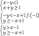\begin{cases} x-y<1 \\ x+y\geq 1 \end{cases}\\ \begin{cases} -y<-x+1/:(-1) \\ y\geq -x+1 \end{cases} \\ \begin{cases} y>x-1 \\ y\geq -x+1 \end{cases}