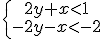 \begin{cases} \ \ 2y+x<1 \\ -2y-x<-2 \end{cases}