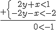 \underline{_+\begin{cases} \ \ 2y+x<1 \\ -2y-x<-2 \end{cases}} \\ \ \ \ \ \ \ \ \ \ \ \ \ \ 0<-1