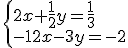 \begin{cases} 2x+\frac{1}{2}y=\frac{1}{3}\\ -12x-3y=-2 \end{cases}