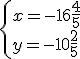 \begin{cases} x=-16\frac{4}{5}\\ y=-10\frac{2}{5} \end{cases}