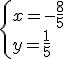 \begin{cases} x=-\frac{8}{5}\\ y=\frac{1}{5} \end{cases}