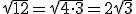 \sqrt{12}=\sqrt{4\cdot 3}=2\sqrt{3}