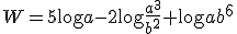 W=5\log{a}-2\log{\frac{a^3}{b^2}}+\log{ab^6}