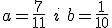 a=\frac{7}{11} \ i \ b=\frac{1}{10}