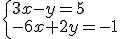 \begin{cases} 3x-y=5\\-6x+2y=-1 \end{cases}