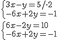 \begin{cases} 3x-y=5/\cdot 2 \\-6x+2y=-1 \end{cases}\\ \begin{cases} 6x-2y=10\\-6x+2y=-1 \end{cases}