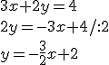 3x+2y=4\\ 2y=-3x+4/:2\\ y=-\frac{3}{2}x+2