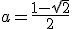 a=\frac{1-\sqrt{2}}{2}
