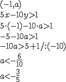 (-1,a)\\ 5x-10y>1\\ 5\cdot (-1)-10 \cdot a>1 \\-5-10a>1\\ -10a>5+1/:(-10) \\ a< -\frac{6}{10}\\  a< -\frac{3}{5}