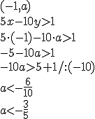 (-1,a)\\ 5x-10y>1\\ 5\cdot (-1)-10 \cdot a>1 \\-5-10a>1\\ -10a>5+1/:(-10) \\ a< -\frac{6}{10}\\ a< -\frac{3}{5}