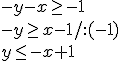 -y-x\geq -1 \\ -y\geq x-1/:(-1)\\ y\leq -x+1