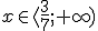 x\in \langle \frac{3}{7};+\infty)