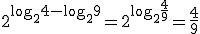 2^{\log_{2}{4}-\log_{2}{9}}=2^{\log_{2}{\frac{4}{9}}}=\frac{4}{9}