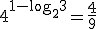 4^{1-\log_{2}{3}}=\frac{4}{9}