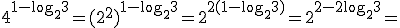 4^{1-\log_{2}{3}}=(2^2)^{1-\log_{2}{3}}=2^{2(1-\log_{2}{3})}=2^{2-2\log_{2}{3}}=