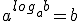 a^{log_{a}{b}}=b