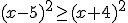 (x-5)^2\geq (x+4)^2