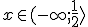 x\in (-\infty;\frac{1}{2}\rangle