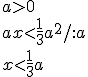 a>0 \\ ax<\frac{1}{3}a^2/:a \\ x<\frac{1}{3}a