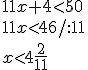 11x+4<50\\ 11x<46/:11\\ x<4\frac{2}{11}