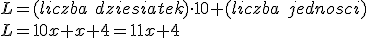 L=(liczba \ dziesiatek)\cdot 10 + (liczba \ jednosci) \\ L=10x+x+4=11x+4