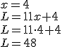 x=4\\ L=11x+4\\ L=11\cdot 4+4\\ L=48