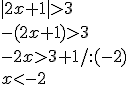 |2x+1|>3 \\ -(2x+1)>3\\ -2x>3+1/:(-2) \\ x<-2