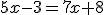 5x-3=7x+8