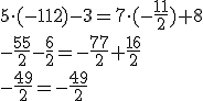 5\cdot (-{11}{2})-3=7\cdot (-\frac{11}{2})+8\\ -\frac{55}{2}-\frac{6}{2}=-\frac{77}{2}+\frac{16}{2}\\ -\frac{49}{2}=-\frac{49}{2}